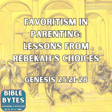 Thumbnail for Favoritism in Parenting: Lessons from Rebekah’s Choices